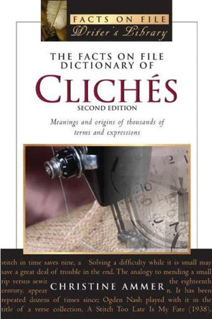 The Facts On File Dictionary Of Cliches: Meanings And Origins Of Thousands Of Terms And Expressions (Writers Library),New