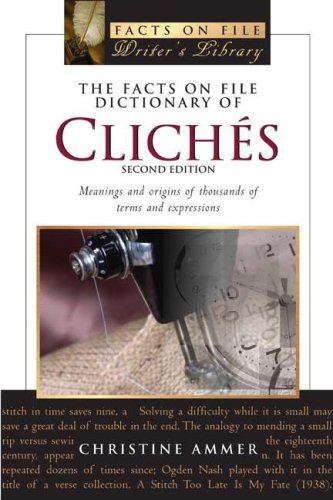 The Facts On File Dictionary Of Cliches: Meanings And Origins Of Thousands Of Terms And Expressions (Writers Library),New