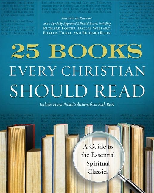 25 Books Every Christian Should Read: A Guide to the Essential Spiritual Classics (A Renovare Resource),New