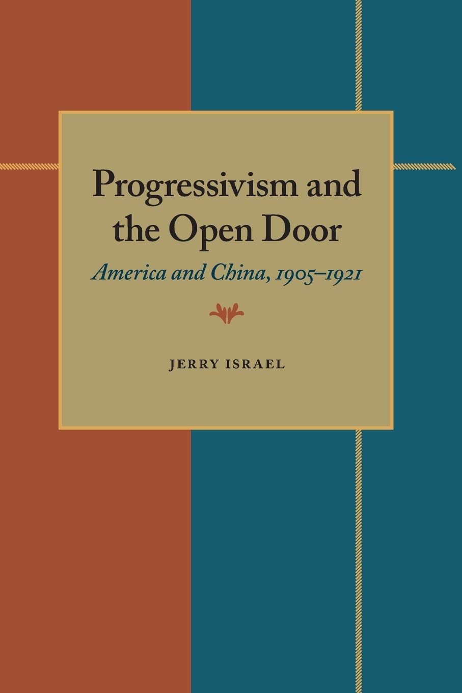 Progressivism And The Open Door: America And China, 1905  1921,New