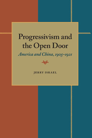 Progressivism And The Open Door: America And China, 1905  1921,Used