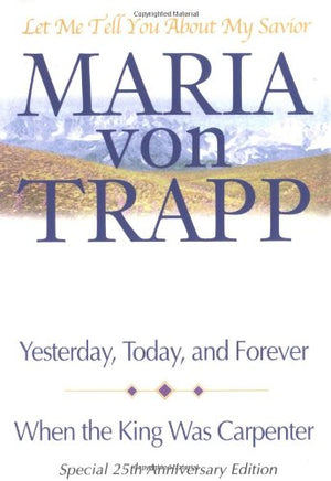 Let Me Tell You About My Savior: Yesterday, Today & Forever/When The King Was Carpenter