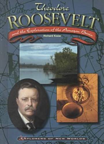 Theodore Roosevelt and the Exploration of the Amazon Basin (Explorers of New Worlds),Used