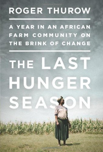 The Last Hunger Season: A Year In An African Farm Community On The Brink Of Change