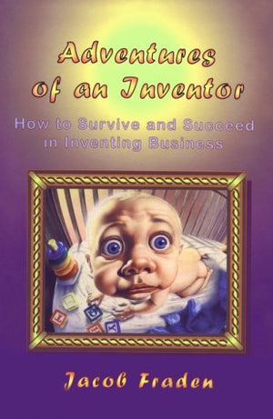 Adventures of an Inventor: Or How to Survive and Succeed in Inventing Business,Used