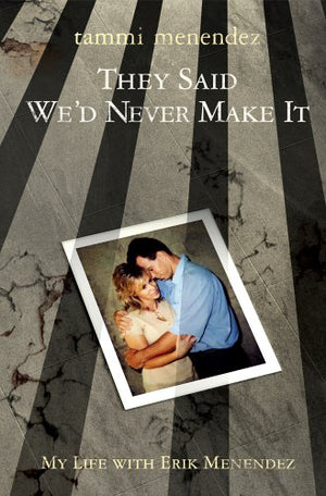 They Said Wed Never Make It: My Life With Erik Menendez