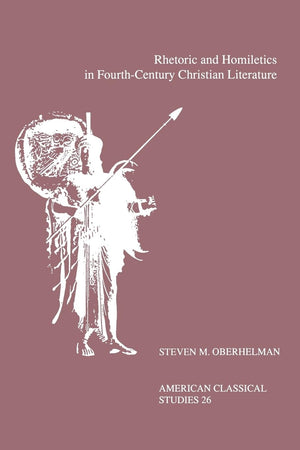 Rhetoric and Homiletics in FourthCentury Christian Literature: Prose Rhythm, Oratorical Style, and Preaching in the Works Of Am,New
