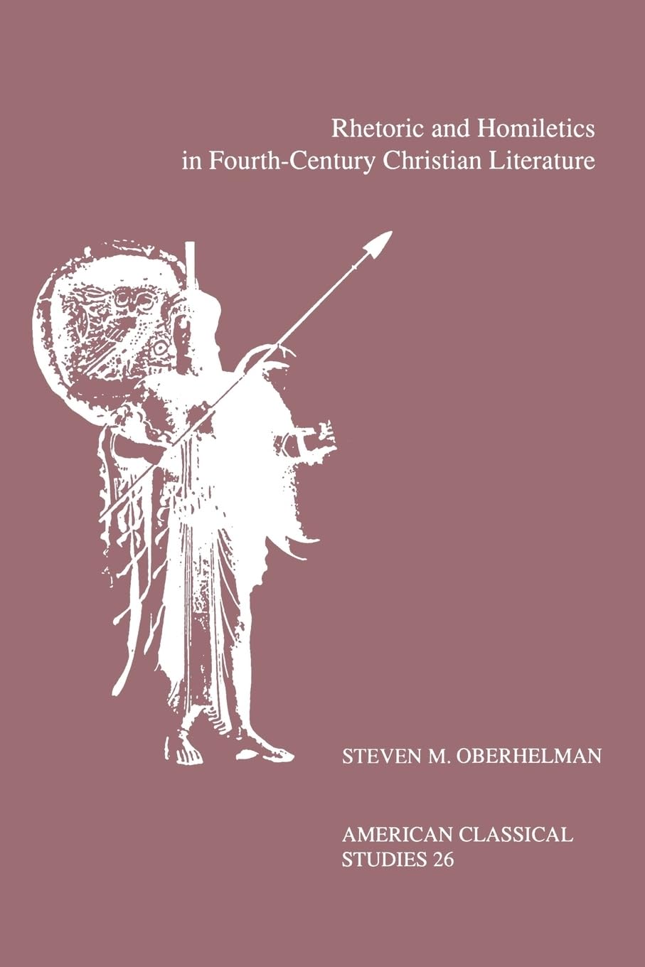 Rhetoric and Homiletics in FourthCentury Christian Literature: Prose Rhythm, Oratorical Style, and Preaching in the Works Of Am,New