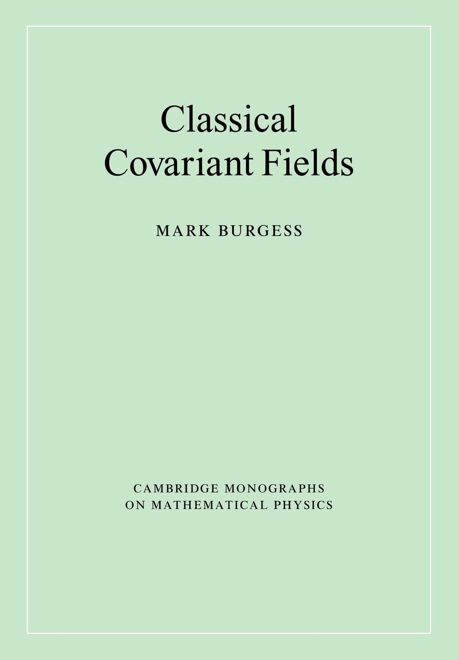 Classical Covariant Fields (Cambridge Monographs on Mathematical Physics),Used