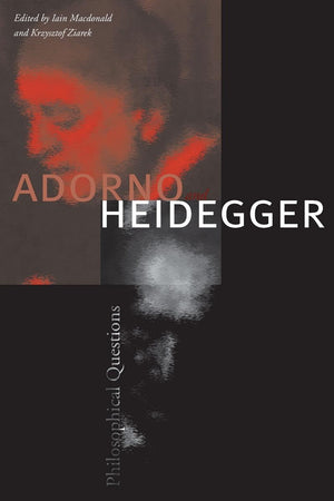 Adorno And Heidegger: Philosophical Questions,New