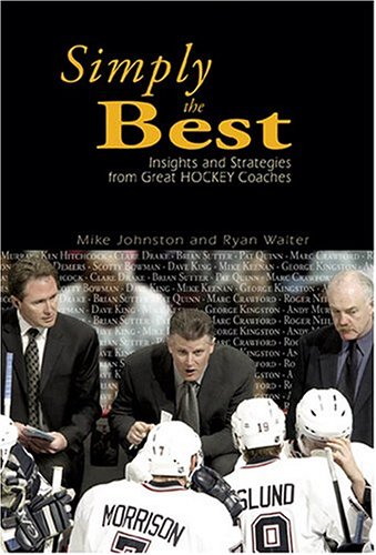 Simply The Best: Insights And Strategies From Great Hockey Coaches,New