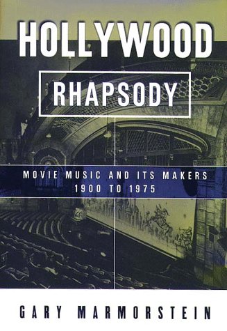 Hollywood Rhapsody: The Story of Movie Music, 19001975,New