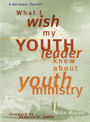 What I Wish My Youth Leader Knew About Youth Ministry: A National Survey,Used