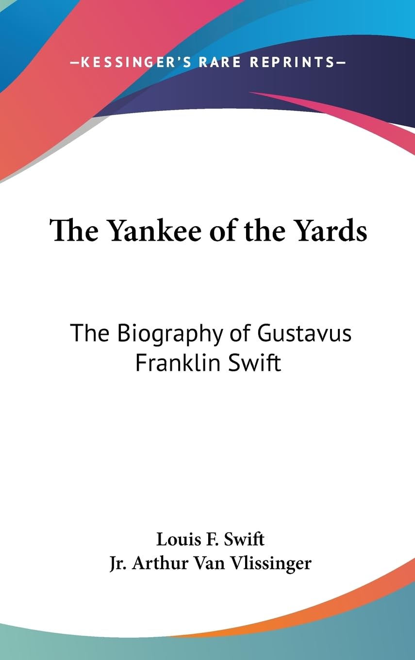 The Yankee Of The Yards: The Biography Of Gustavus Franklin Swift,Used