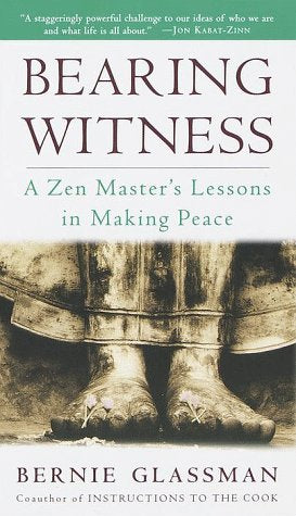 Bearing Witness: A Zen Masters Lessons in Making Peace