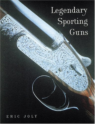 Legendary Sporting Guns: Shotguns and Rifles