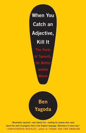 When You Catch an Adjective, Kill It: The Parts of Speech, for Better and/or Worse,Used
