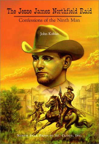 The Jesse James Northfield Raid : Confessions of the Ninth Man,Used