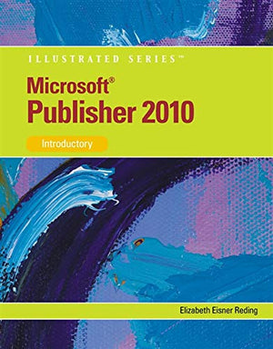 Microsoft Publisher 2010: Illustrated (Sam 2010 Compatible Products),New