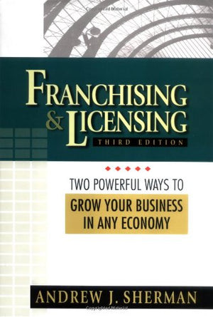 Franchising & Licensing: Two Powerful Ways to Grow Your Business in Any Economy,Used