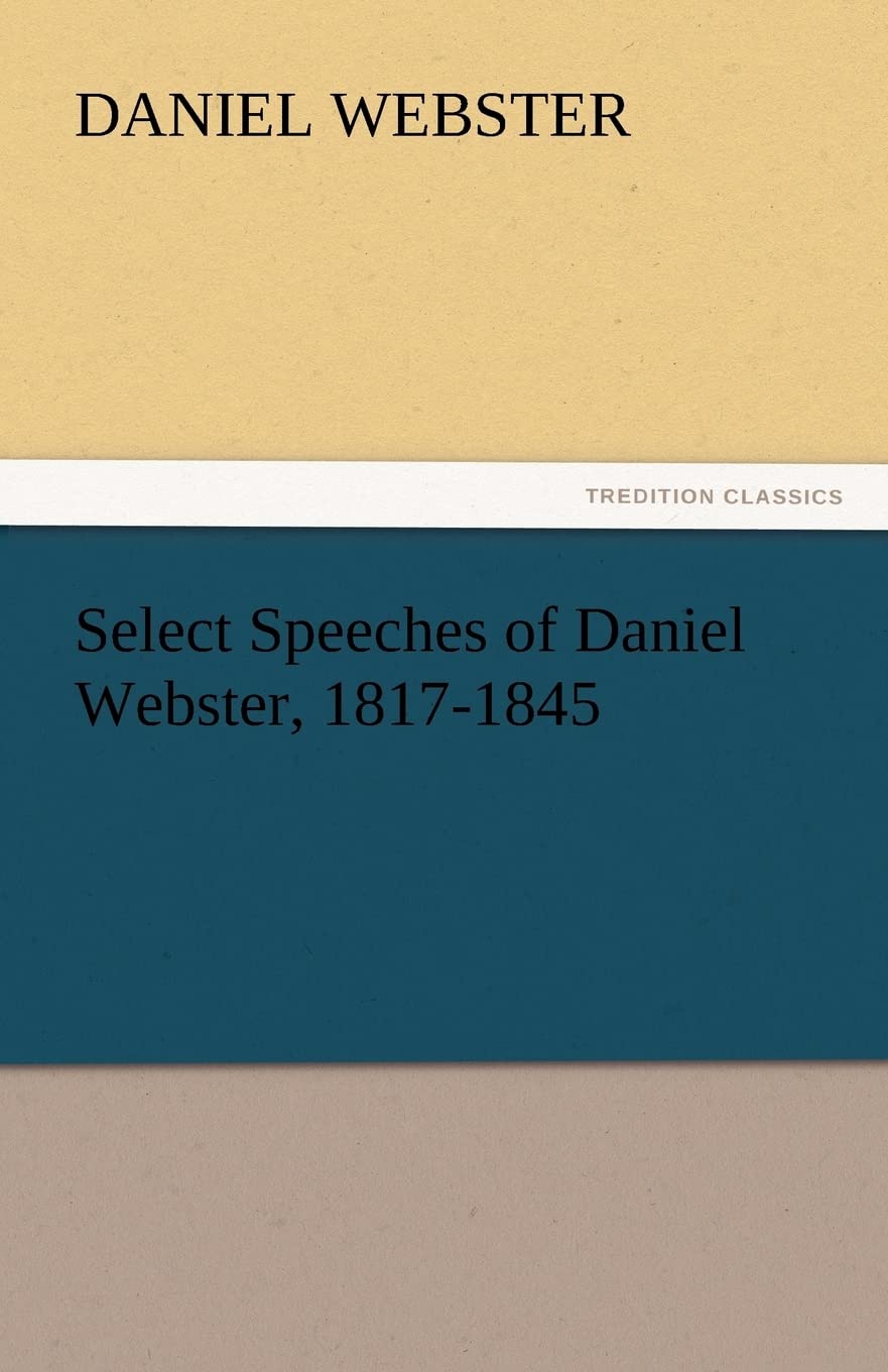 Select Speeches of Daniel Webster, 18171845,Used