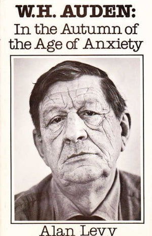 W.H. Auden: In the Autumn of the Age of Anxiety,New