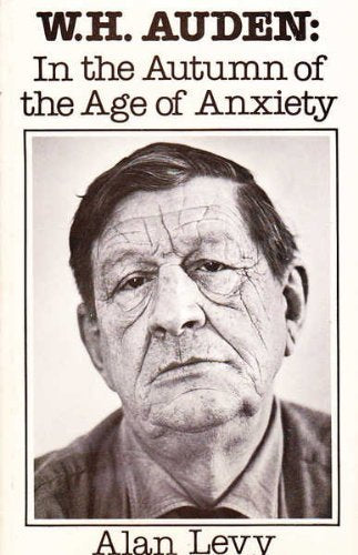 W.H. Auden: In the Autumn of the Age of Anxiety,New