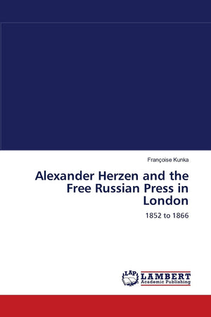 Alexander Herzen and the Free Russian Press in London: 1852 to 1866,Used