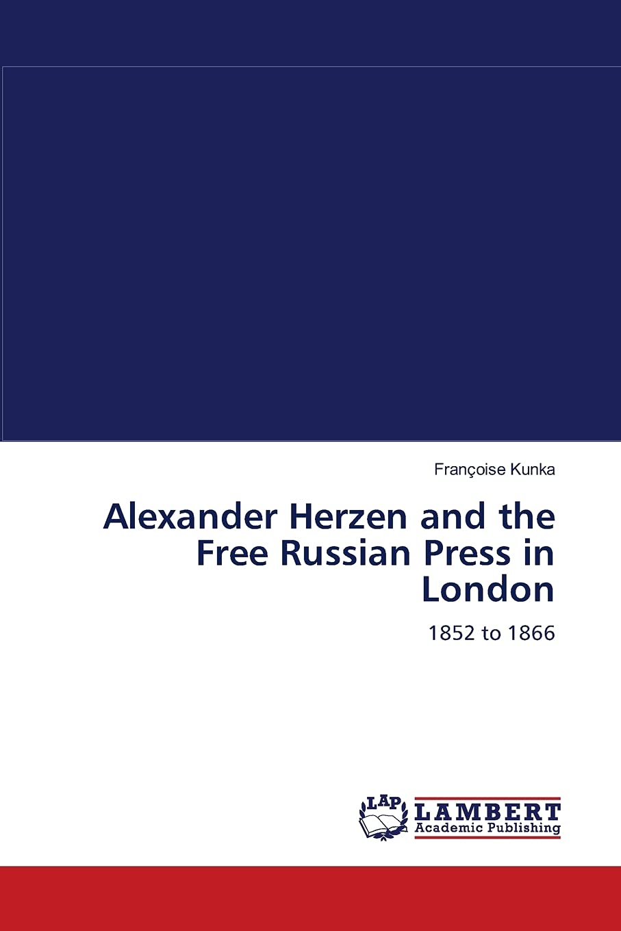 Alexander Herzen and the Free Russian Press in London: 1852 to 1866,Used