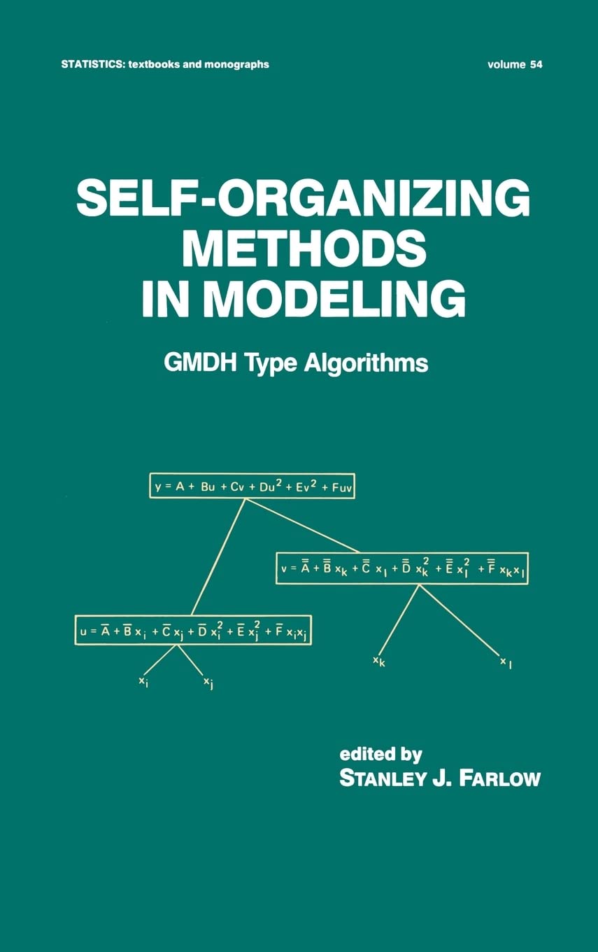 SelfOrganizing Methods in Modeling: GMDH Type Algorithms (Statistics: A Series of Textbooks and Monographs),New