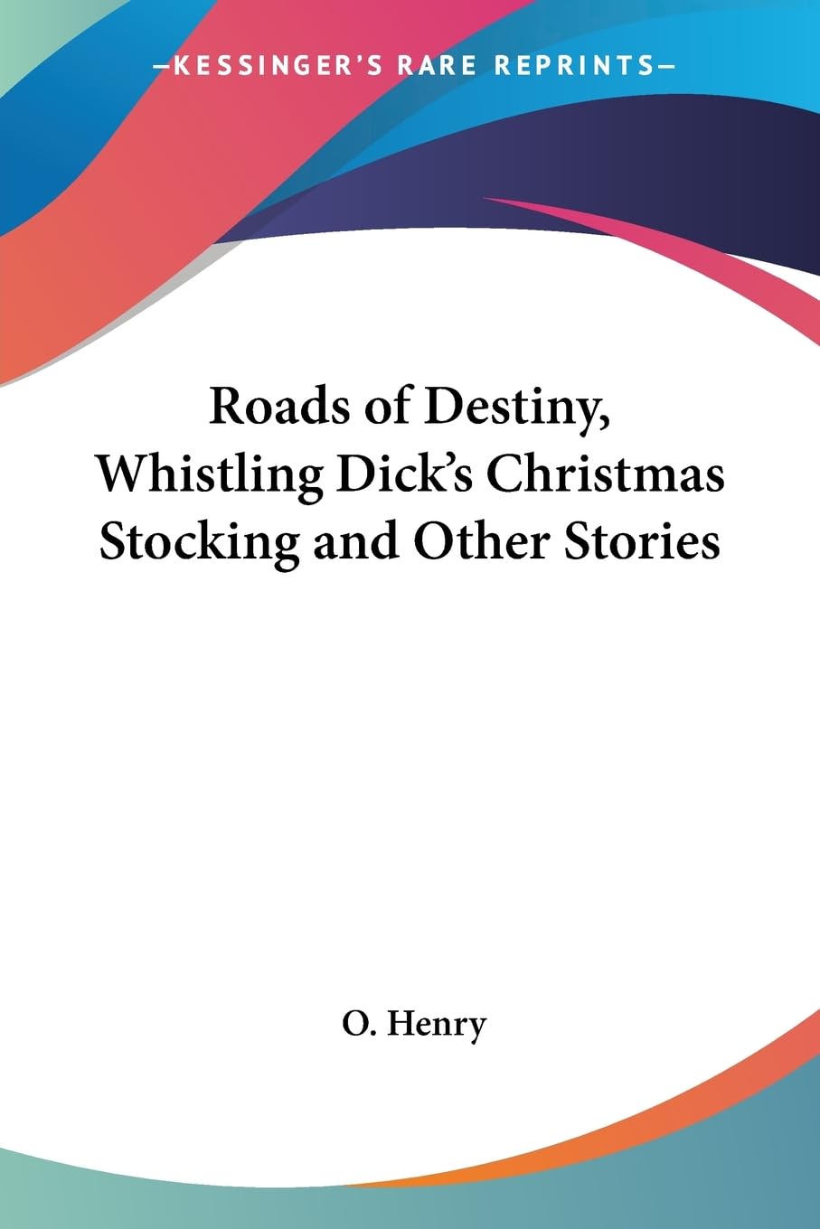 Roads of Destiny, Whistling Dick's Christmas Stocking and Other Stories,Used