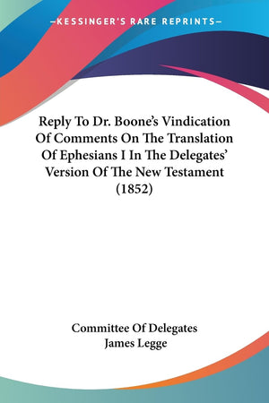Reply To Dr. Boone's Vindication Of Comments On The Translation Of Ephesians I In The Delegates' Version Of The New Testament (1,Used