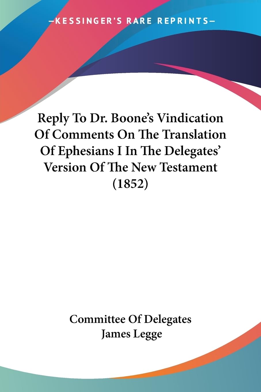 Reply To Dr. Boone's Vindication Of Comments On The Translation Of Ephesians I In The Delegates' Version Of The New Testament (1,Used