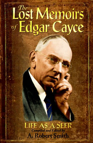 The Lost Memoirs of Edgar Cayce: Life As a Seer,Used