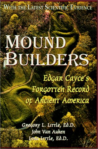 Mound Builders: Edgar Cayce's Forgotten Record of Ancient America,New