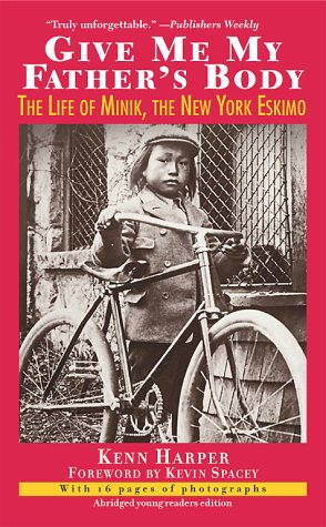 Give Me My Father'S Body: The Life Of Minik, The New York Eskimo,New