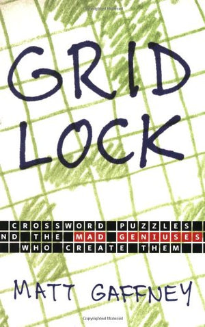 Gridlock: Crossword Puzzles and the Mad Geniuses Who Create Them,Used