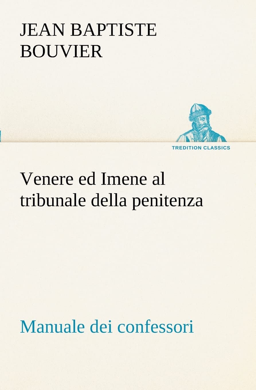 Venere ed Imene al tribunale della penitenza: manuale dei confessori (Italian Edition),Used