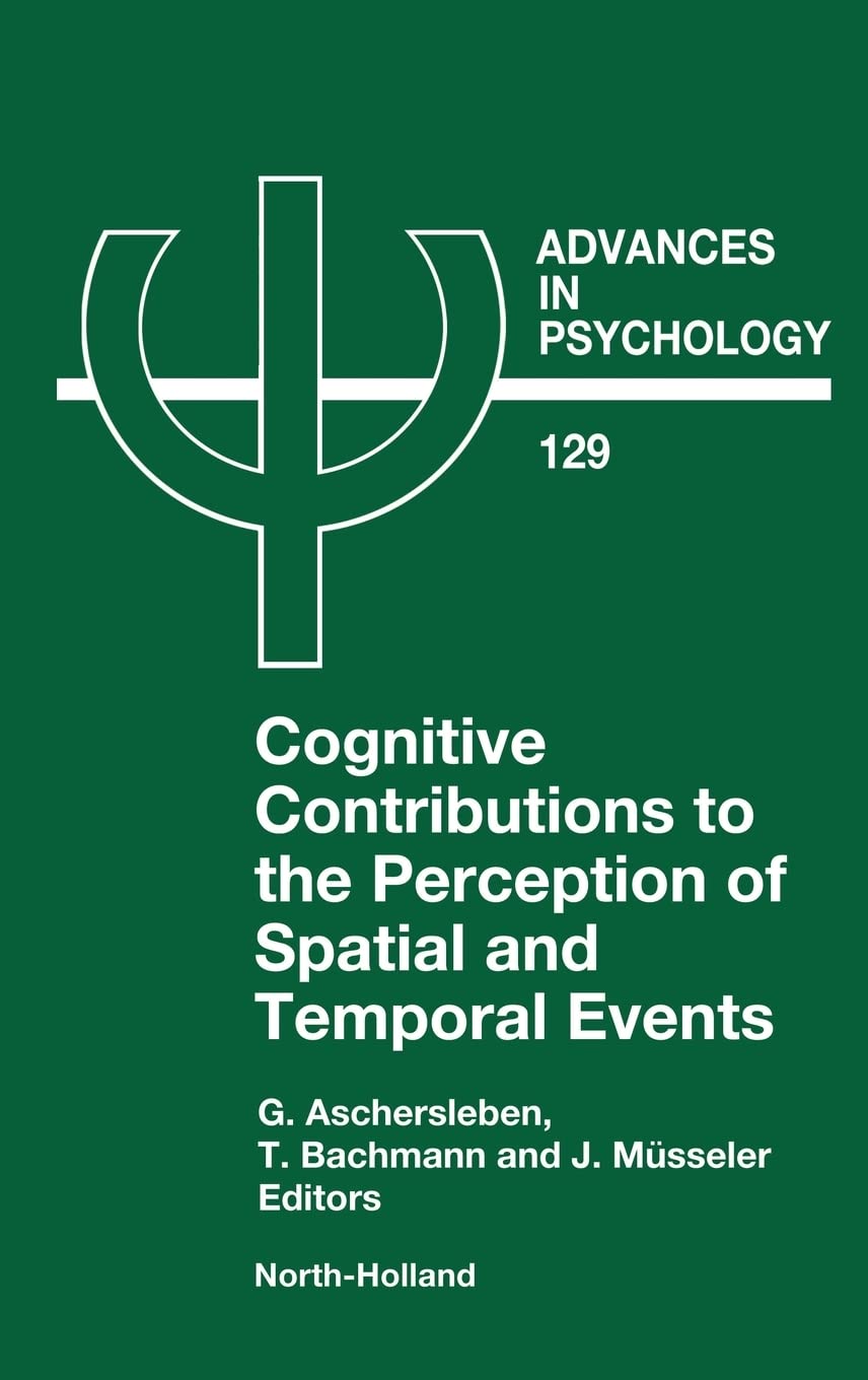 Cognitive Contributions to the Perception of Spatial and Temporal Events (Volume 129) (Advances in Psychology, Volume 129),Used