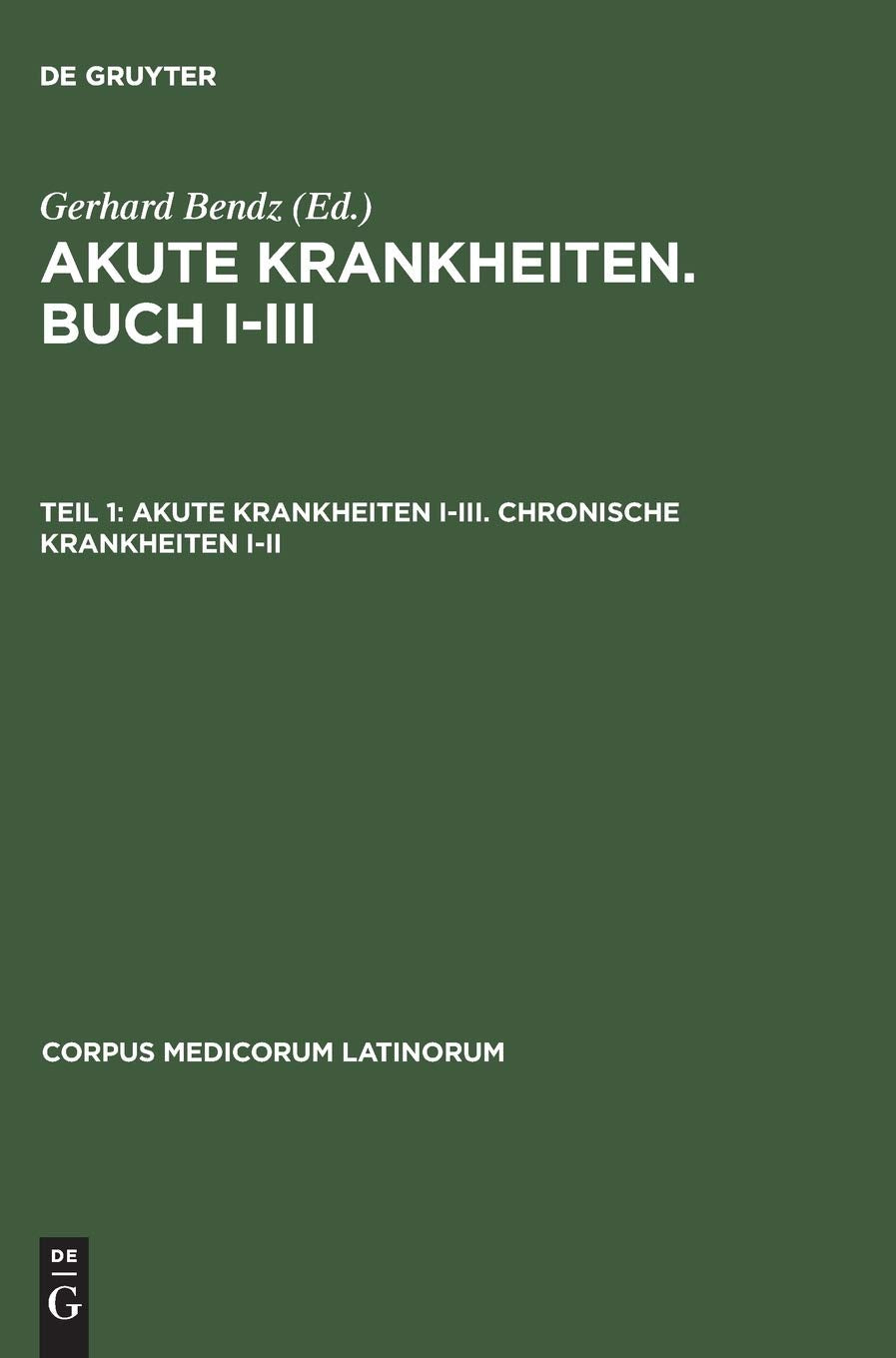 Akute Krankheiten Iiii. Chronische Krankheiten Iii (Corpus Medicorum Latinorum, Vi,1) (German Edition),Used