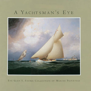 A Yachtsman's Eye: The Glen S. Foster Collection of Marine Paintings,Used