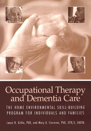 Occupational Therapy And Dementia Care: The Home Environmental SkillBuilding Program For Individuals and Families,Used