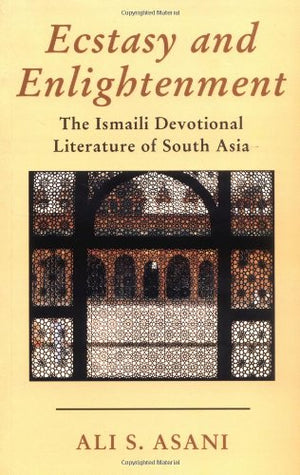 Ecstasy and Enlightenment: The Ismaili Devotional Literature of South Asia by Ali S. Asani (20020504) (Ismaili Heritage Series,Used