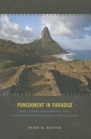 Punishment In Paradise: Race, Slavery, Human Rights, And A Nineteenthcentury Brazilian Penal Colony,Used
