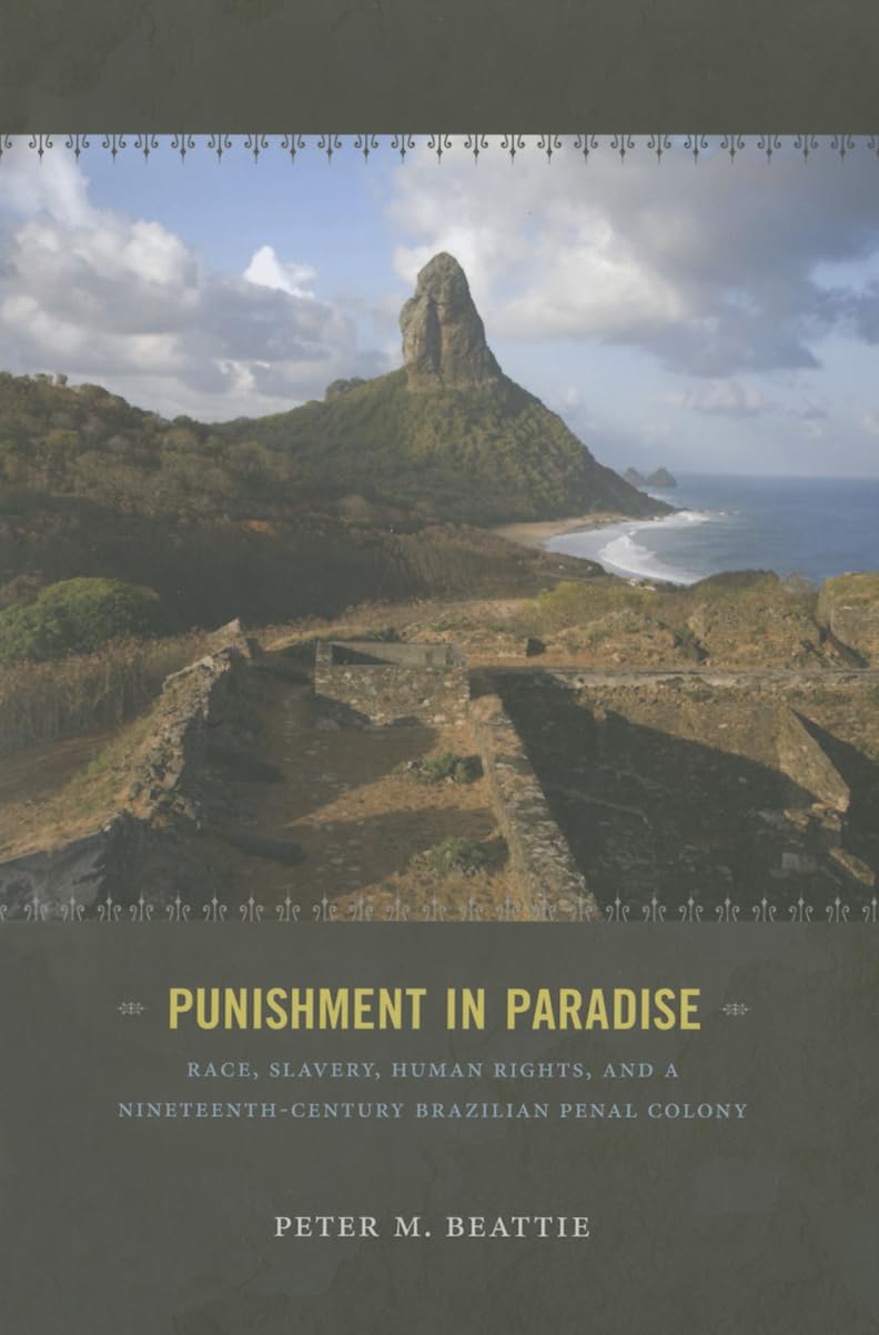Punishment In Paradise: Race, Slavery, Human Rights, And A Nineteenthcentury Brazilian Penal Colony,Used