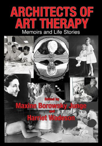 Architects of Art Therapy: Memoirs and Life Stories,New