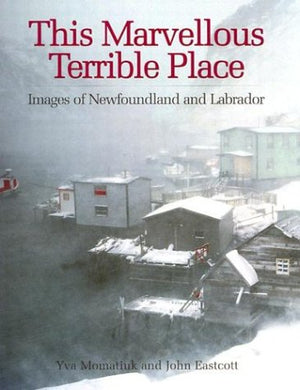 This Marvellous Terrible Place: Images of Newfoundland and Labrador,Used