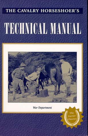 The Cavalry Horseshoer s Technical Manual (War Department Technical Manual, Tm 2220.)