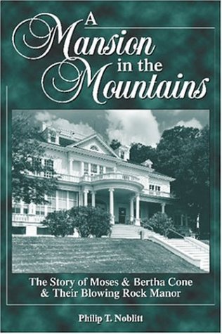 A Mansion in the Mountains: The Story of Moses and Bertha Cone and Their Blowing Rock Manor,Used