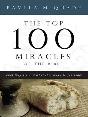 The Top 100 Miracles of the Bible: What They Are and What They Mean to You Today,Used